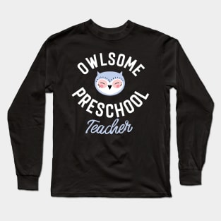 Owlsome Preschool Teacher Pun - Funny Gift Idea Long Sleeve T-Shirt